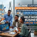 How Customer Acquisition Campaigns Help Nigerian Businesses Grow Faster in 2026
